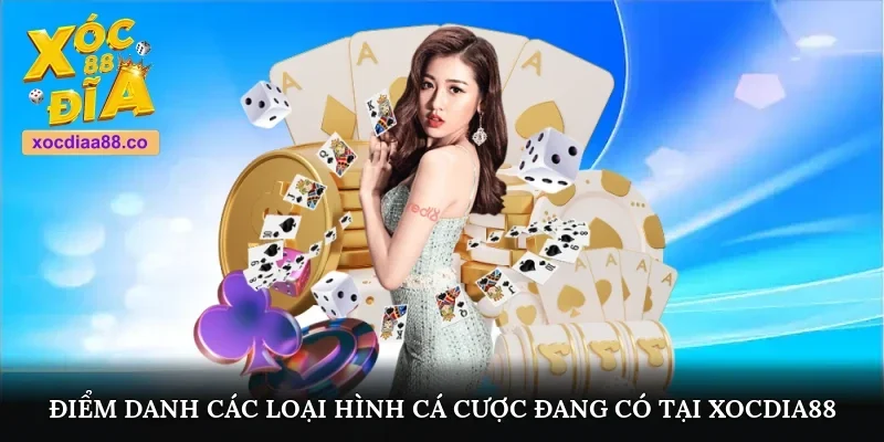 Điểm danh các loại hình cá cược đang có tại Xocdia88