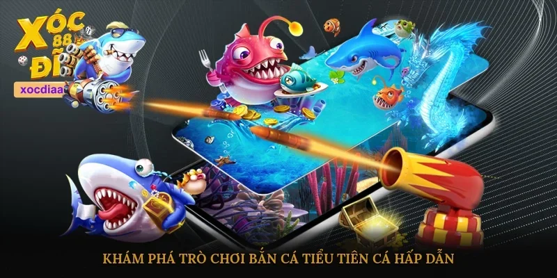 Khám phá trò chơi bắn cá tiểu tiên cá hấp dẫn