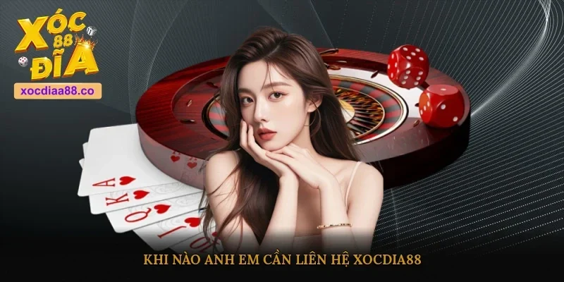 Khi nào anh em cần liên hệ Xocdia88