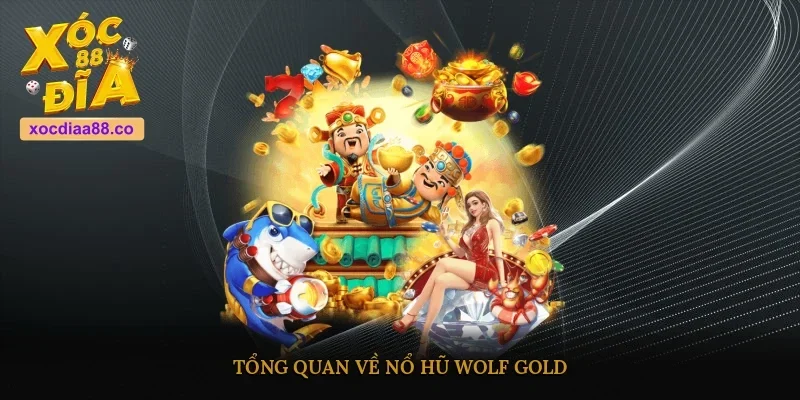 Tổng quan về Nổ hũ Wolf Gold